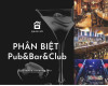 Sự khác nhau giữ mô hình kinh doanh Pub Bar và Club