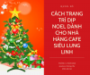 Cách trang trí dịp noel dành cho nhà hàng cafe siêu "chất"